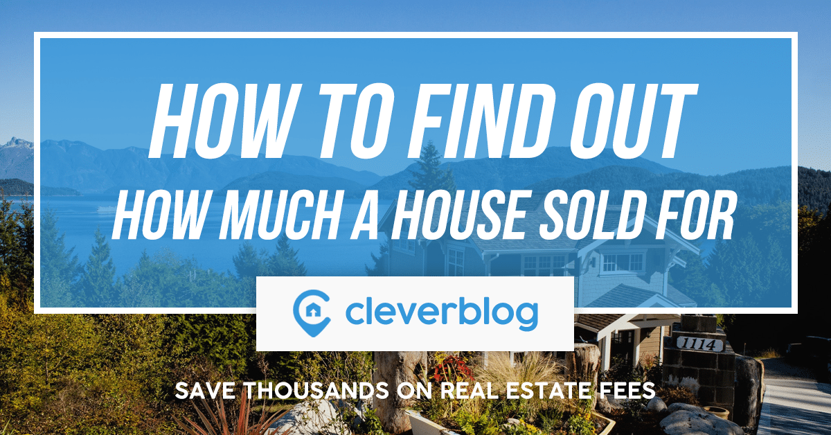 How to Find Out How Much a House Sold For Clever Real Estate Blog