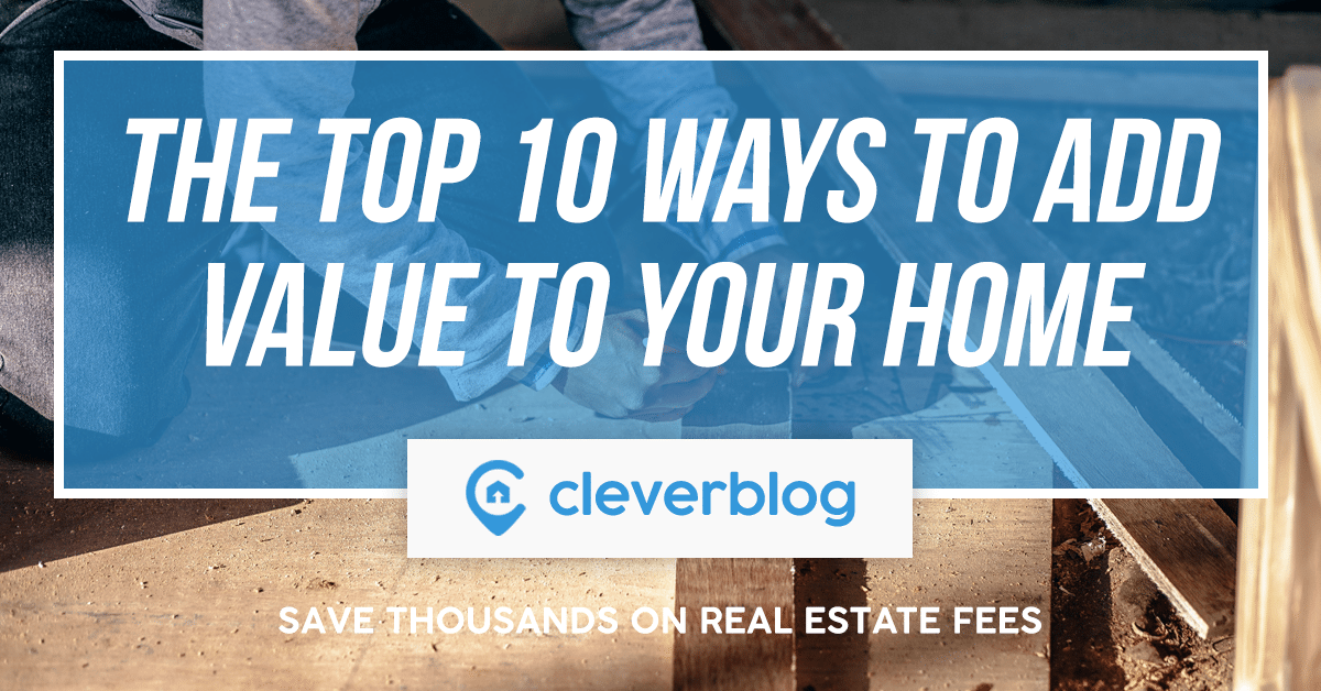 The Top 10 Ways to Add Value to Your Home Clever Real Estate Blog